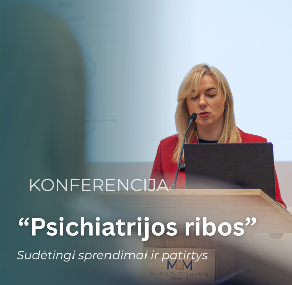 Konferencija „Psichiatrijos ribos: sudėtingi sprendimai ir patirtys“.